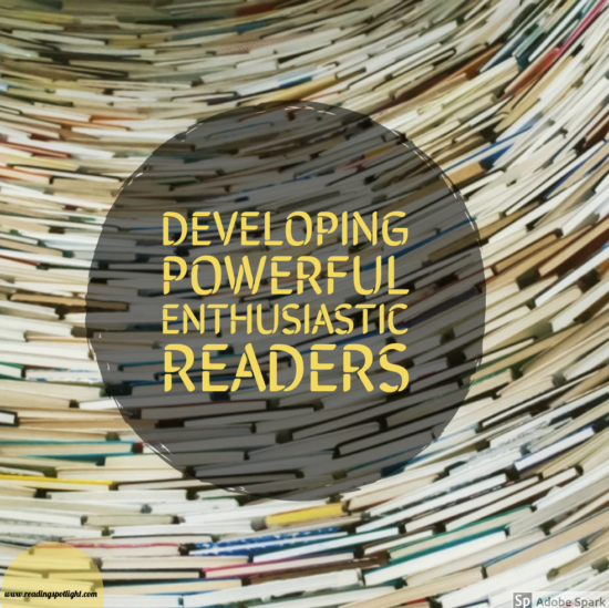 Developing Powerful, Enthusiastic Readerseaders